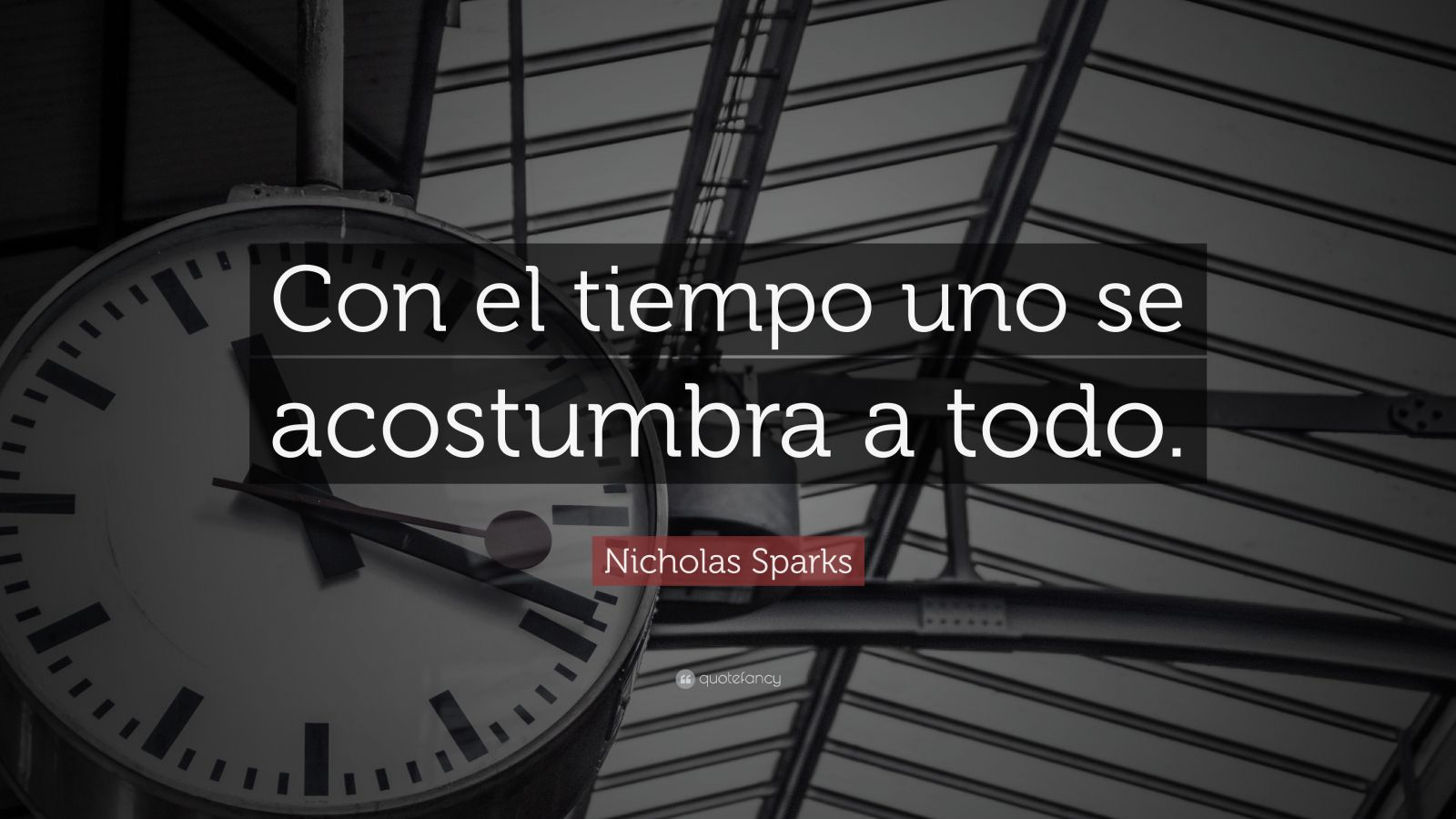 Nicholas Sparks Quote: “Con el tiempo uno se acostumbra a todo.”
