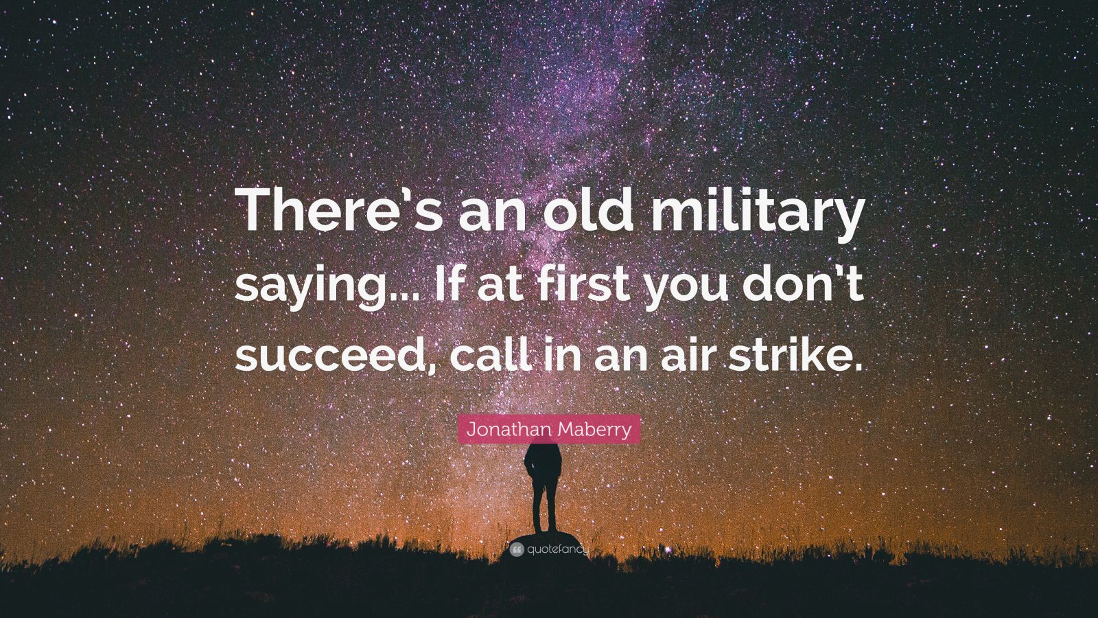 Jonathan Maberry Quote: “There’s an old military saying... If at first ...