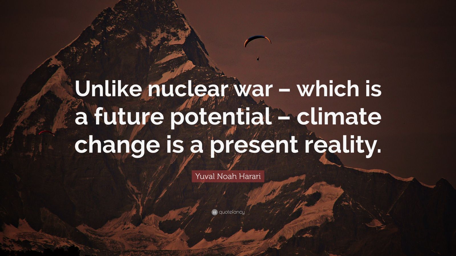 Yuval Noah Harari Quote: “Unlike nuclear war – which is a future ...