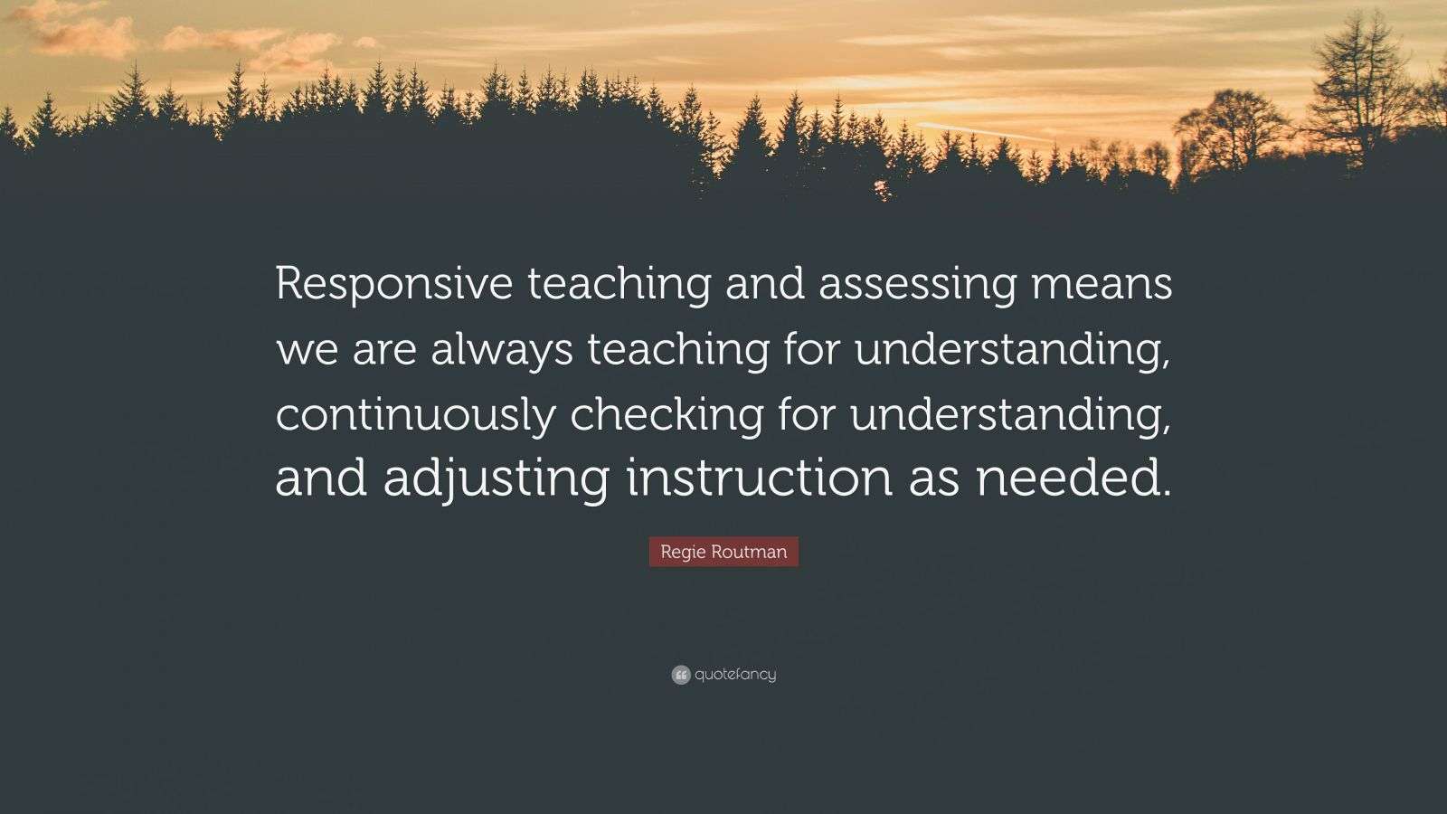 Regie Routman Quote: “Responsive teaching and assessing means we are ...