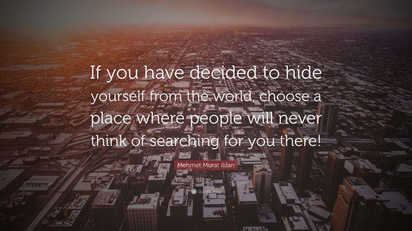 Mehmet Murat ildan Quote “If you have decided to hide