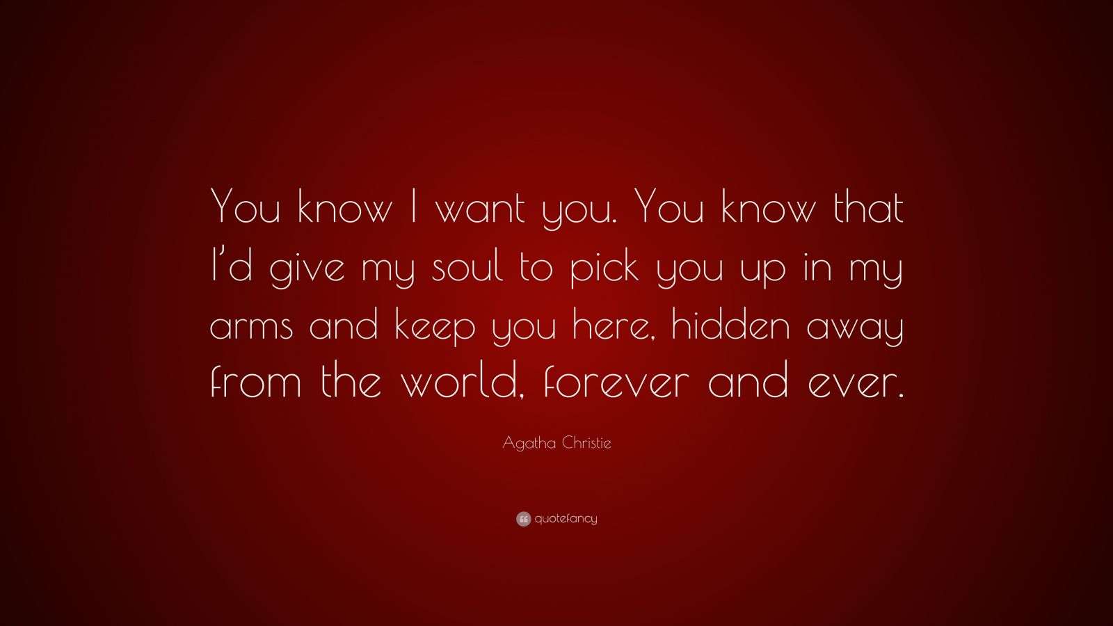 Agatha Christie Quote: “You know I want you. You know that I’d give my