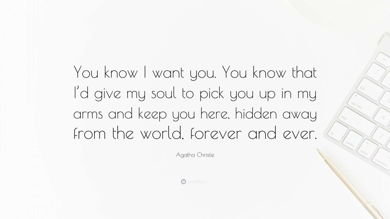 Agatha Christie Quote: “You know I want you. You know that I’d give my