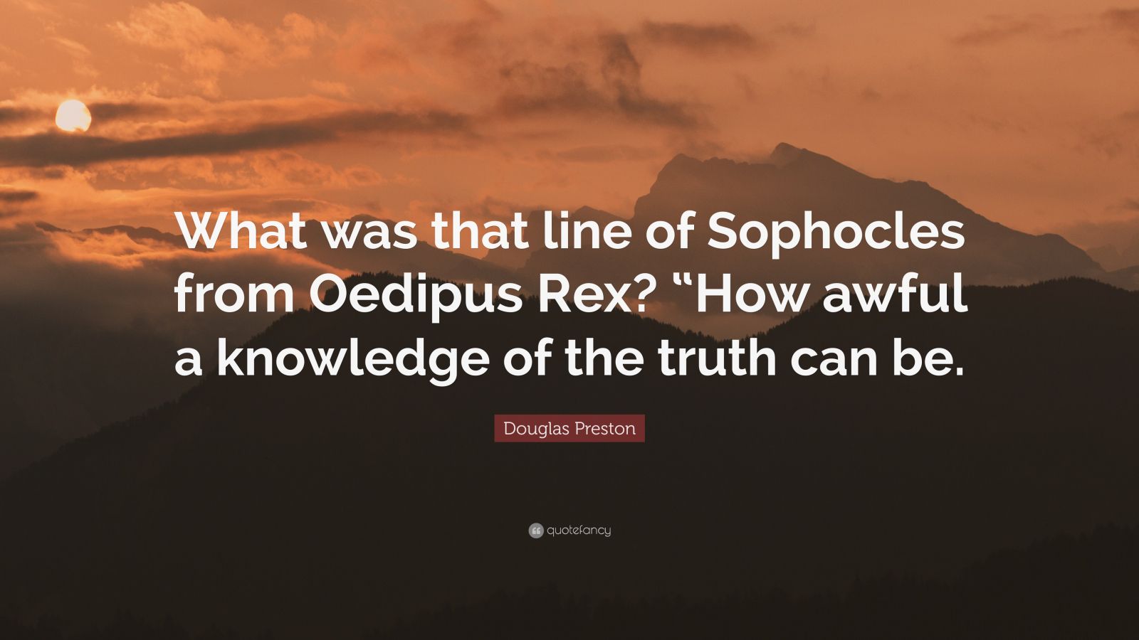 Douglas Preston Quote “What was that line of Sophocles from Oedipus
