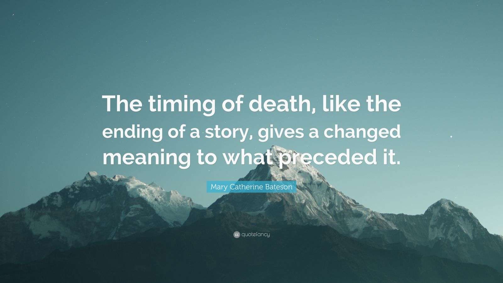 Mary Catherine Bateson Quote “The timing of death, like the ending of