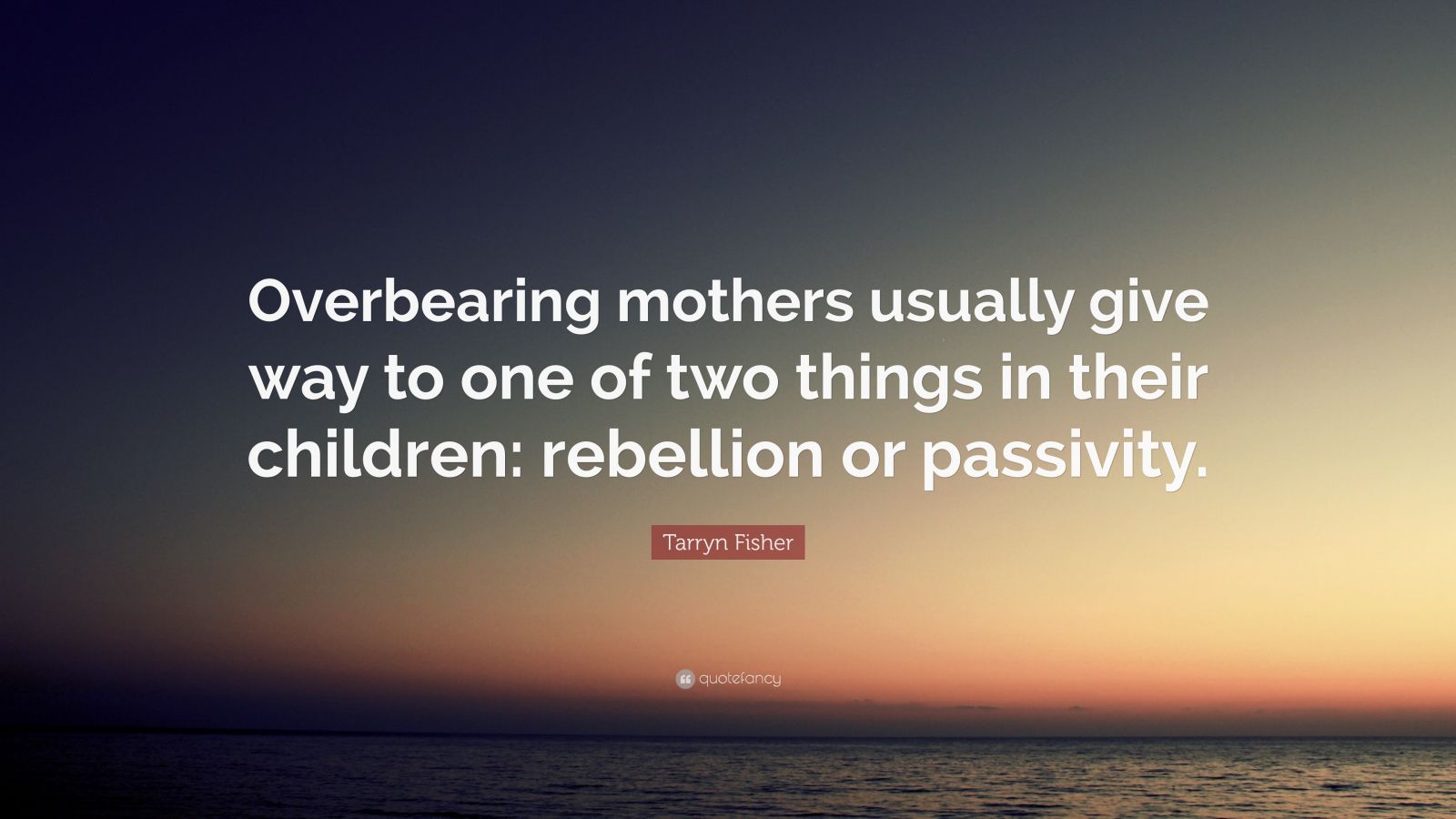 Tarryn Fisher Quote: “Overbearing mothers usually give way to one of ...