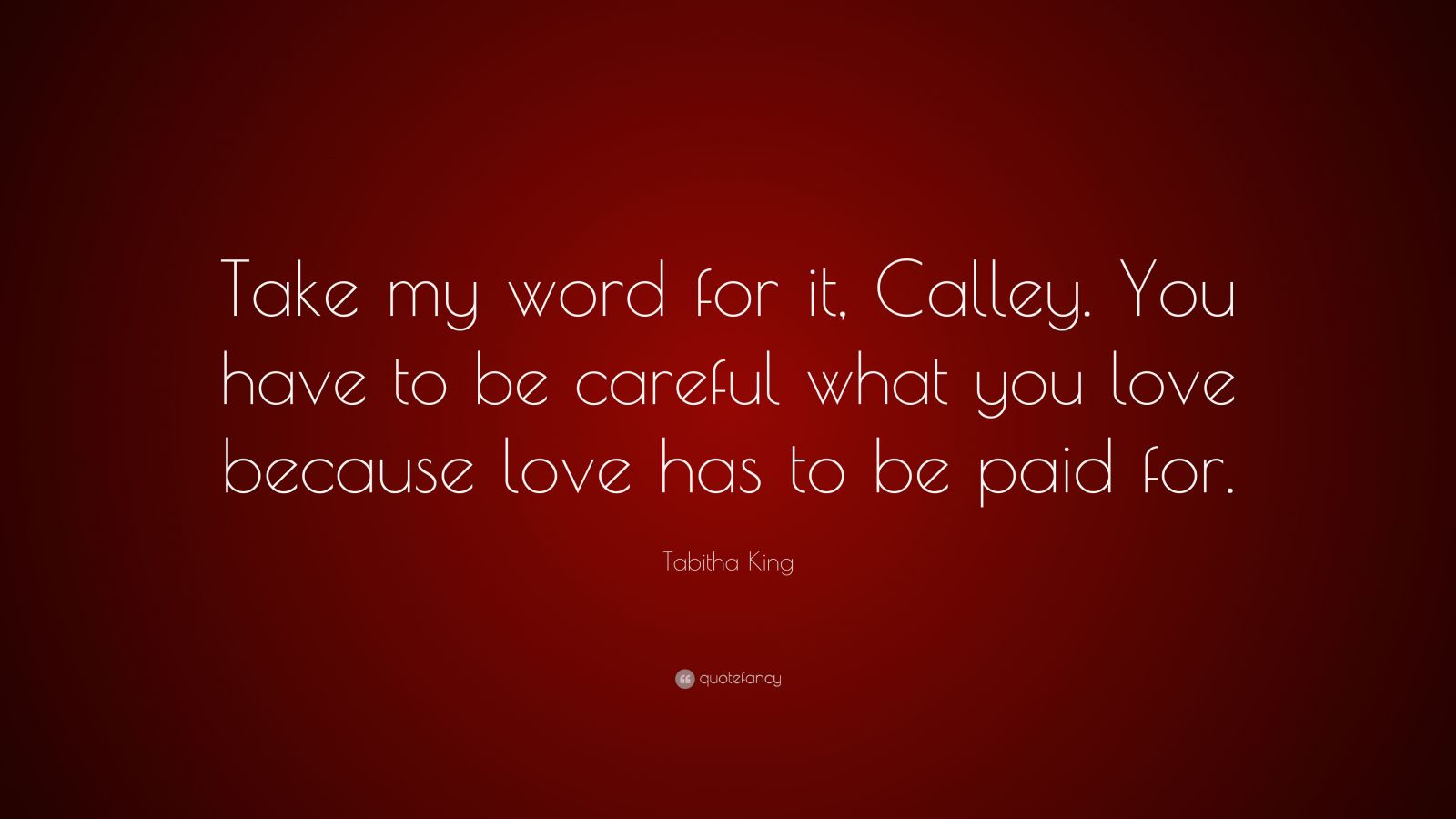 tabitha-king-quote-take-my-word-for-it-calley-you-have-to-be