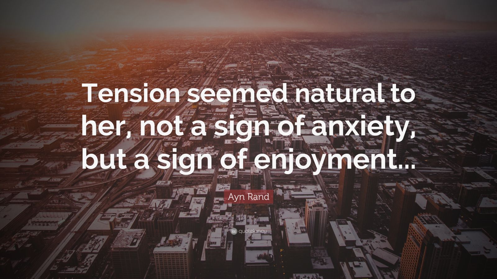 ayn-rand-quote-tension-seemed-natural-to-her-not-a-sign-of-anxiety