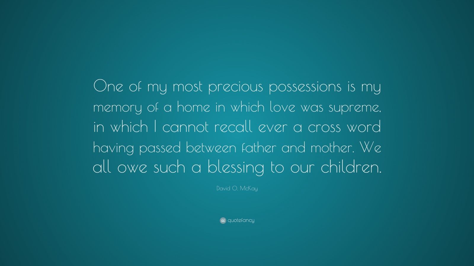 David O. McKay Quote: “One of my most precious possessions is my memory ...