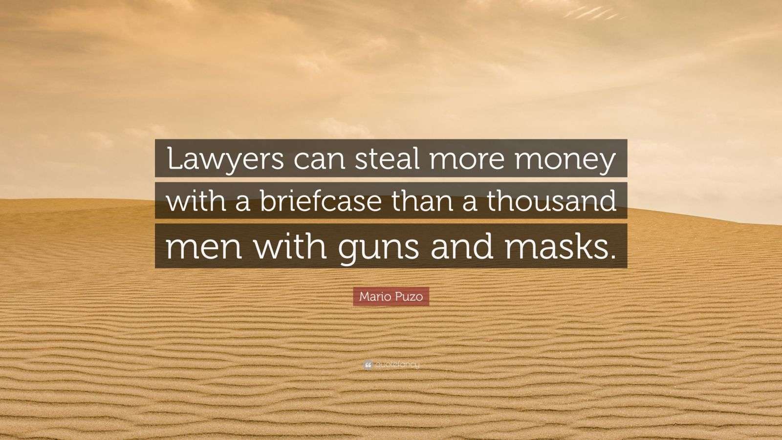 Mario Puzo Quote “Lawyers can steal more money with a briefcase than a thousand men with guns