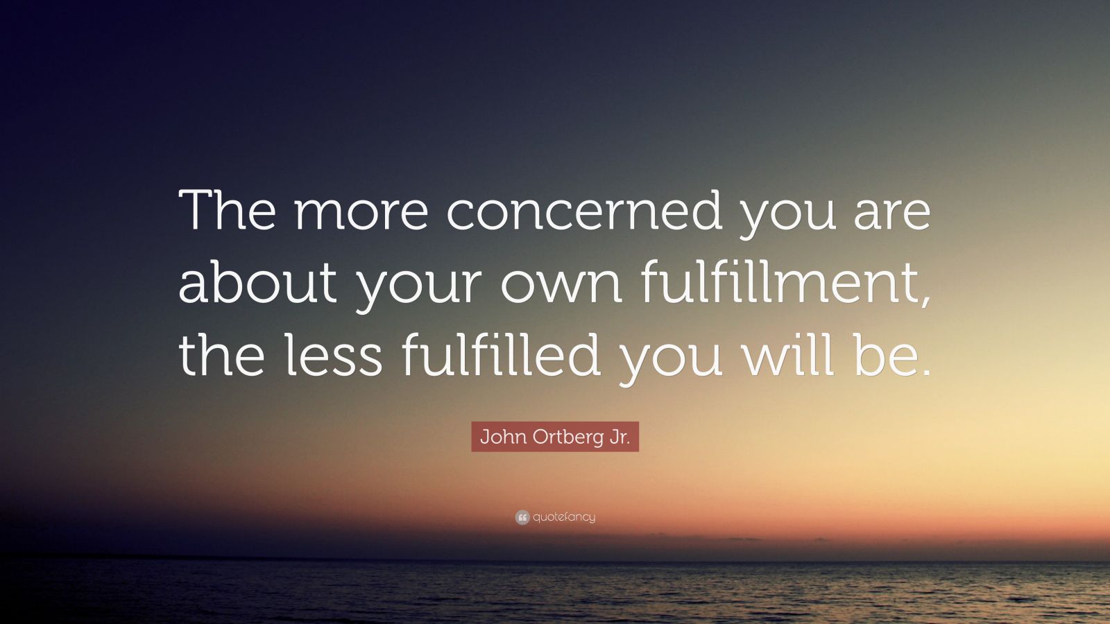 John Ortberg Jr. Quote: “The more concerned you are about your own ...