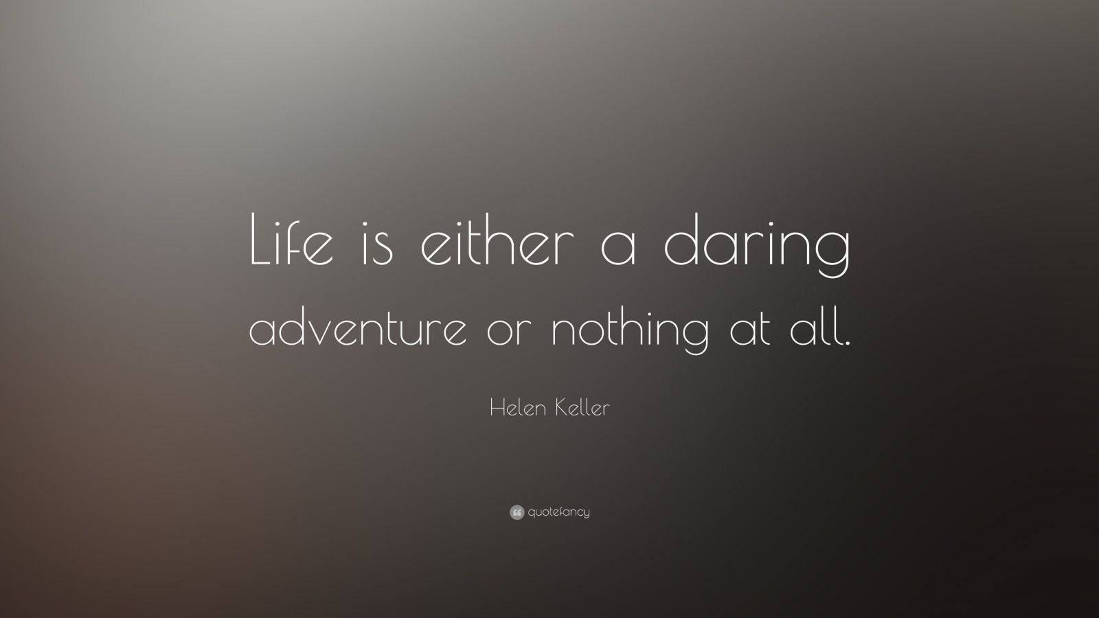 Helen Keller Quote: “life Is Either A Daring Adventure Or Nothing At 