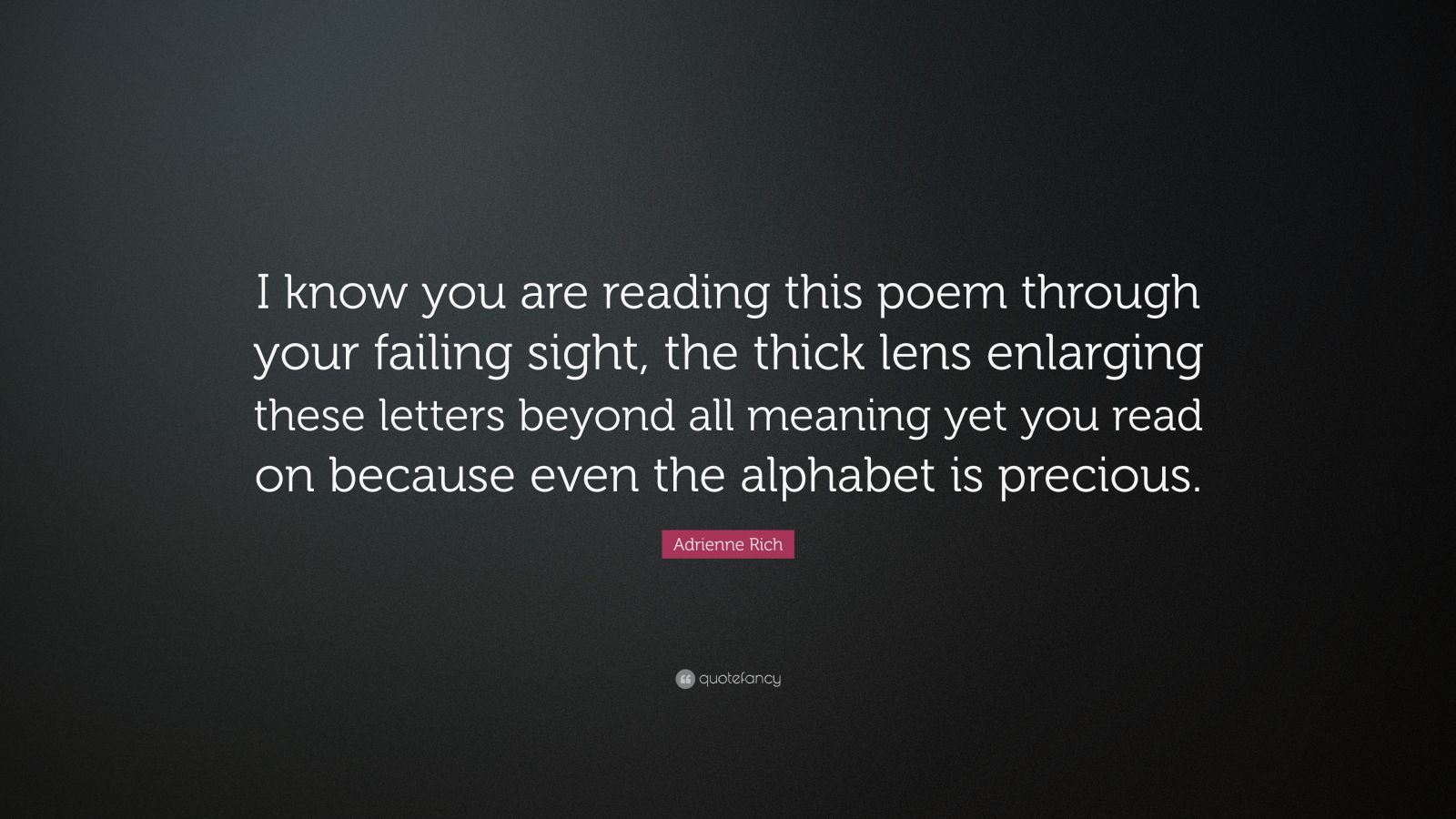 Adrienne Rich Quote: “I Know You Are Reading This Poem Through Your ...