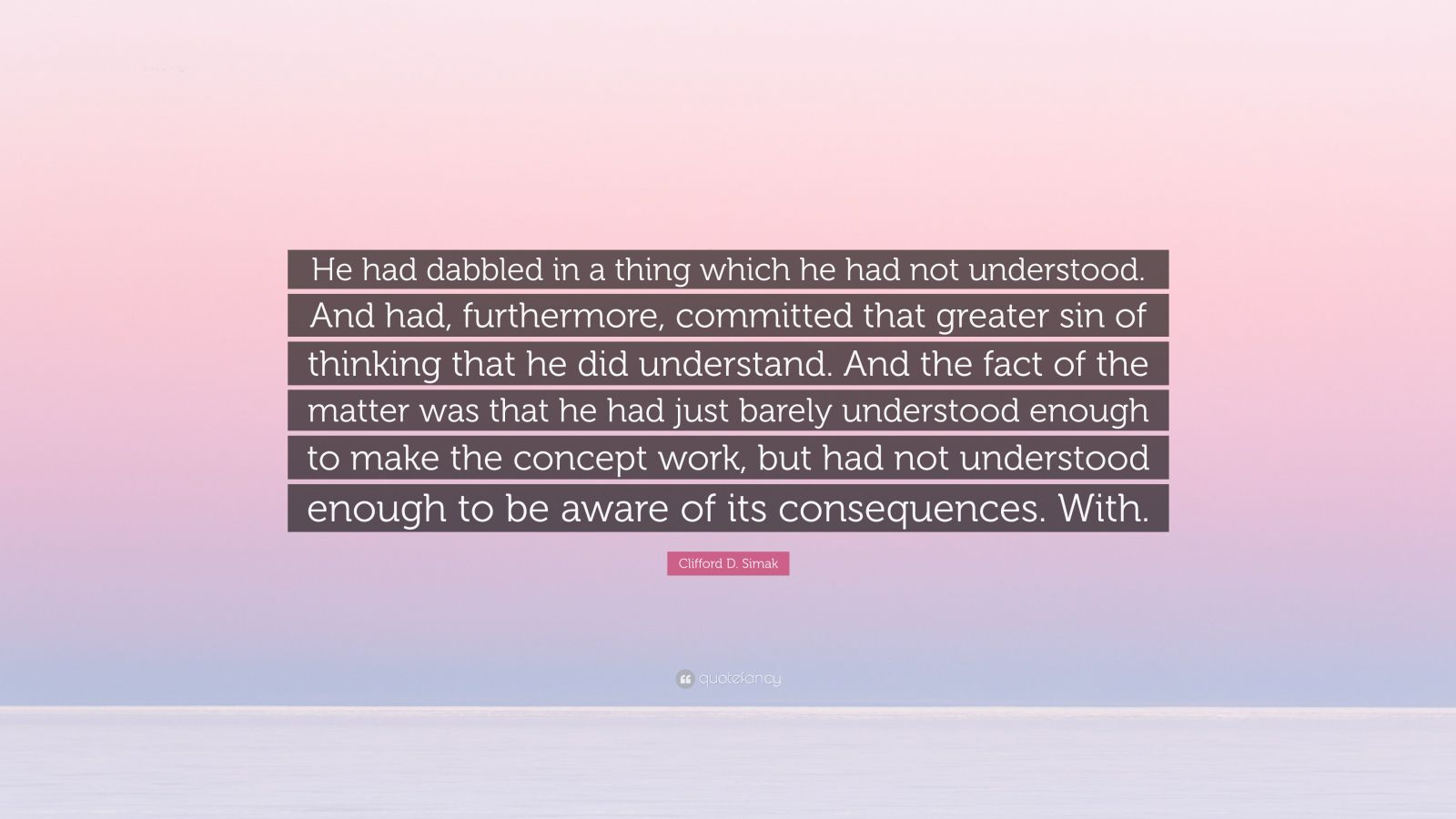 Clifford D. Simak Quote: “He had dabbled in a thing which he had not ...