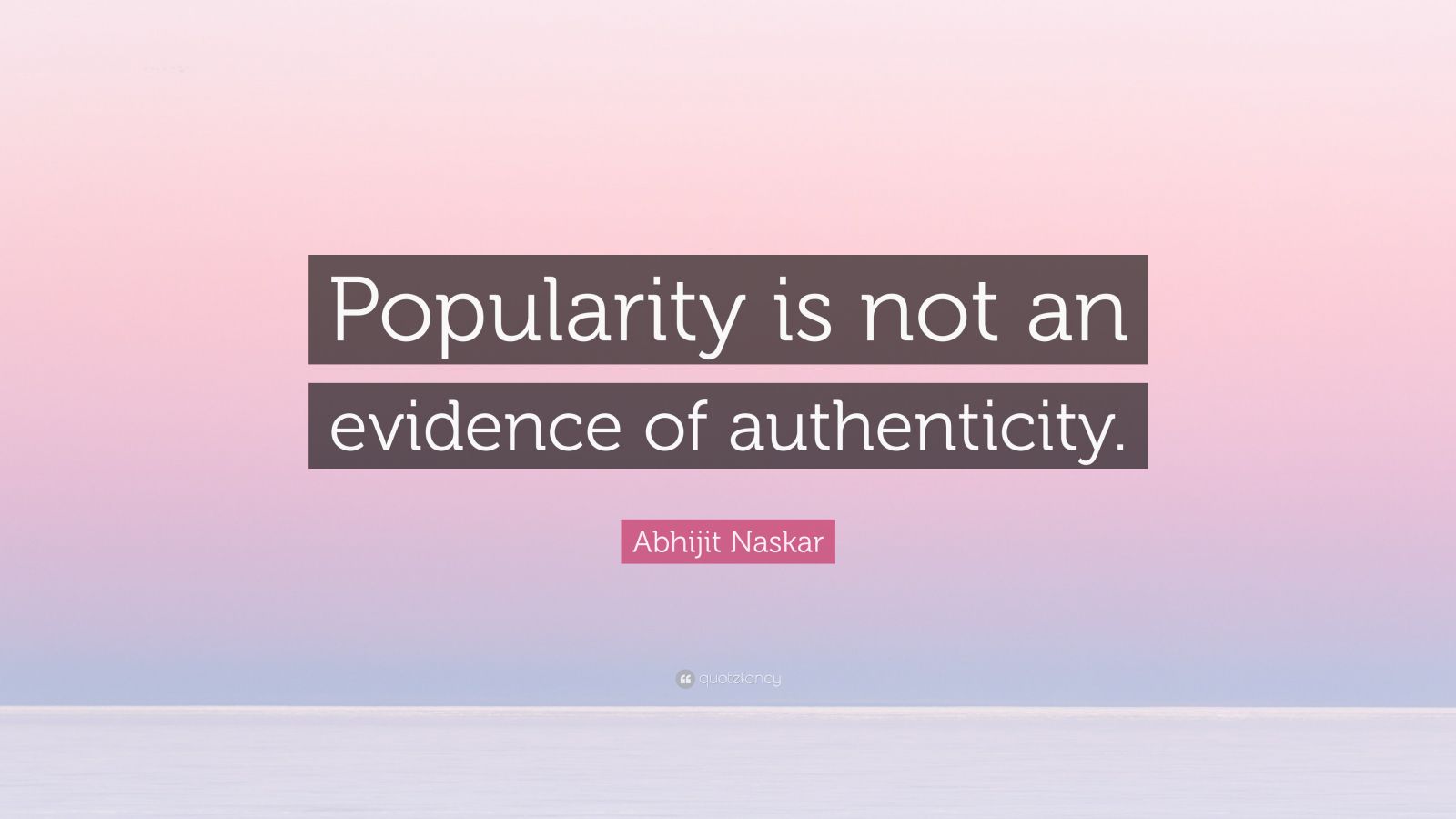 abhijit-naskar-quote-popularity-is-not-an-evidence-of-authenticity