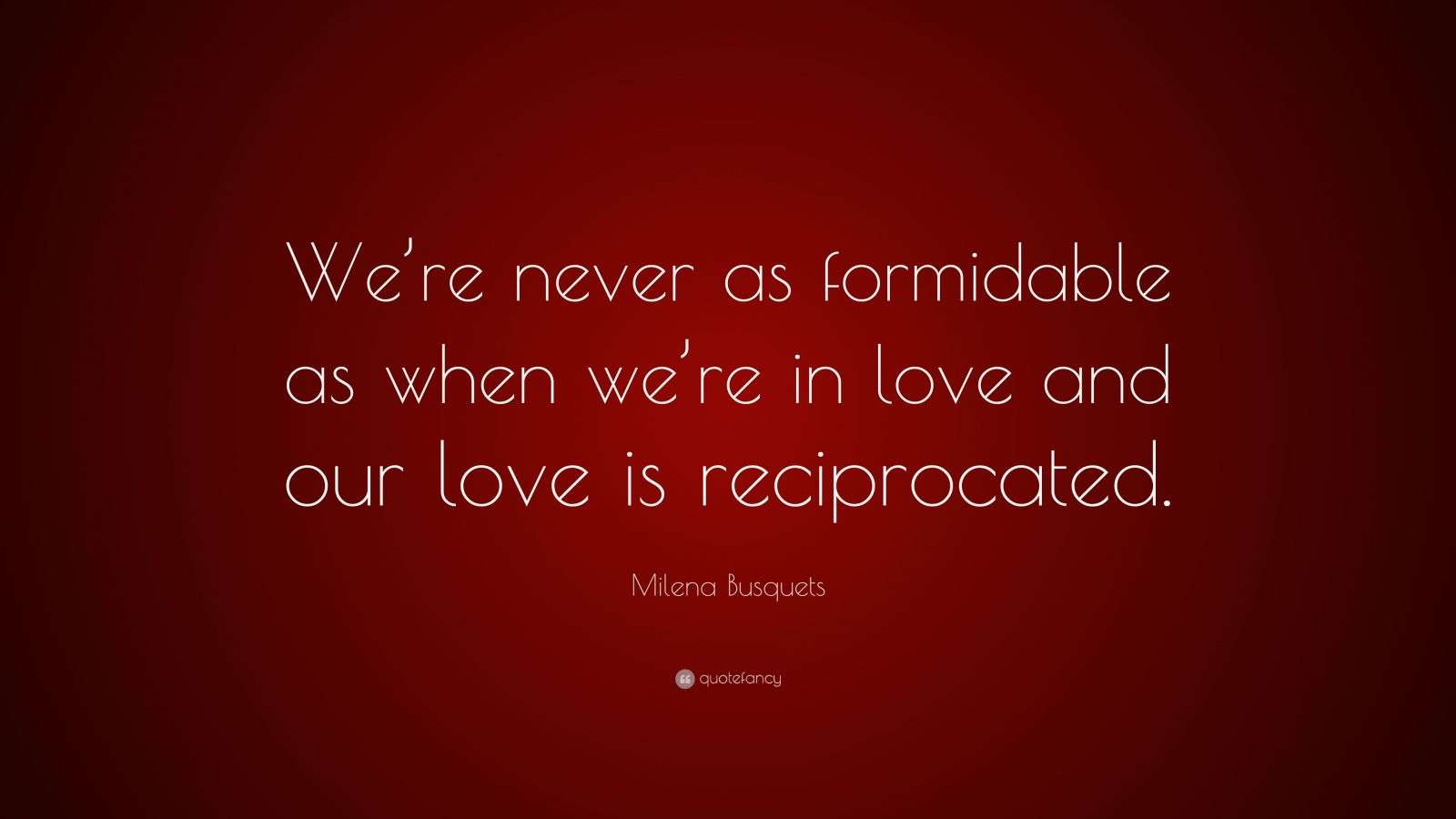 Milena Busquets Quote “We’re never as formidable as when we’re in love