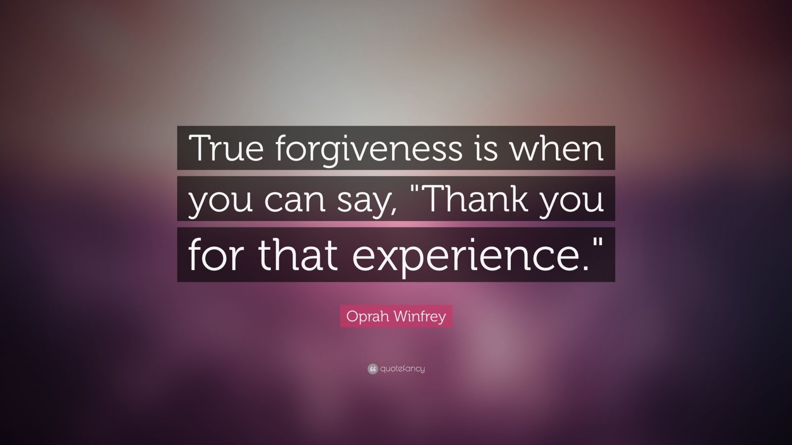 Oprah Winfrey Quote: “True forgiveness is when you can say, "Thank you