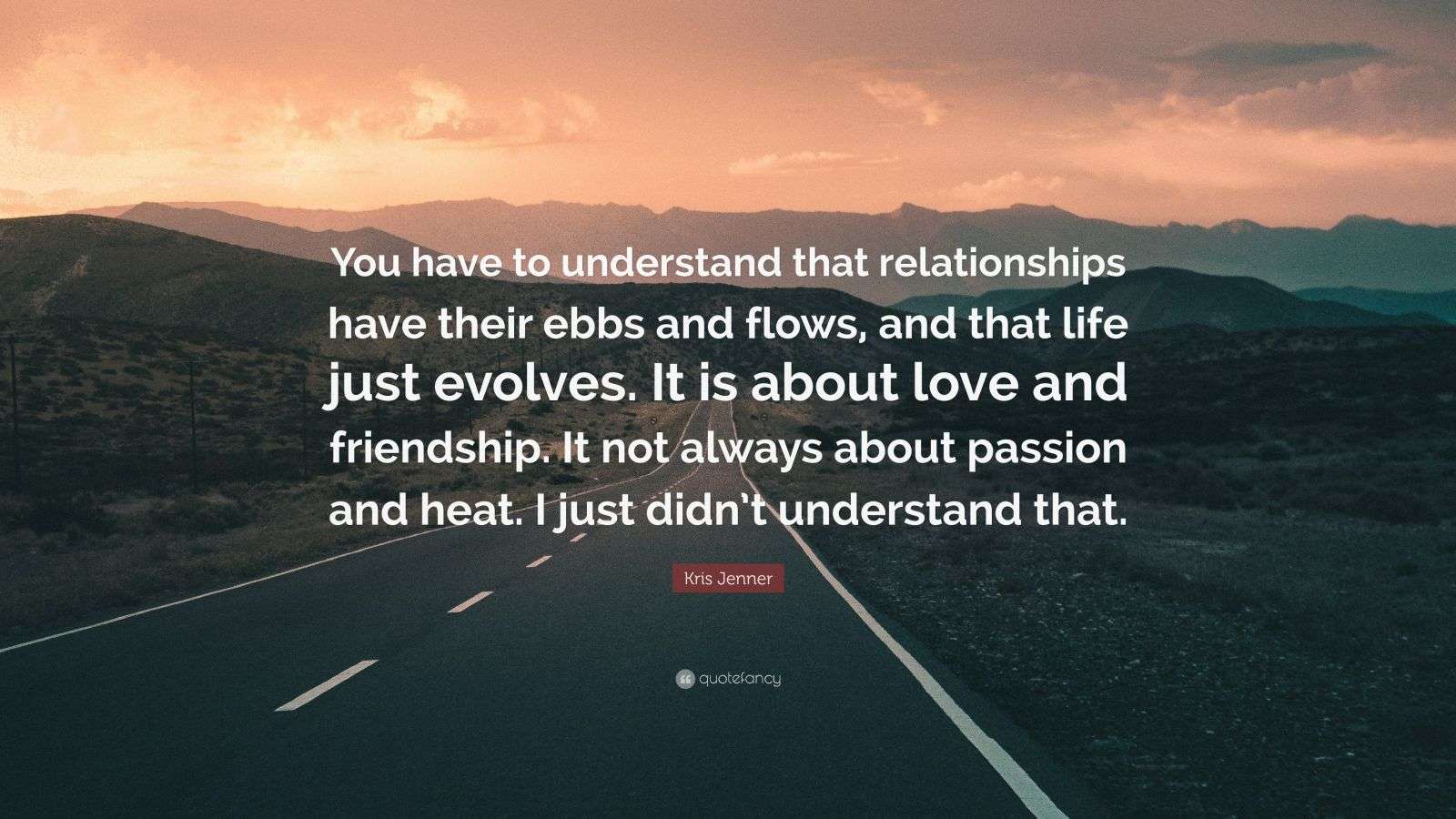 Kris Jenner Quote “You have to understand that relationships have