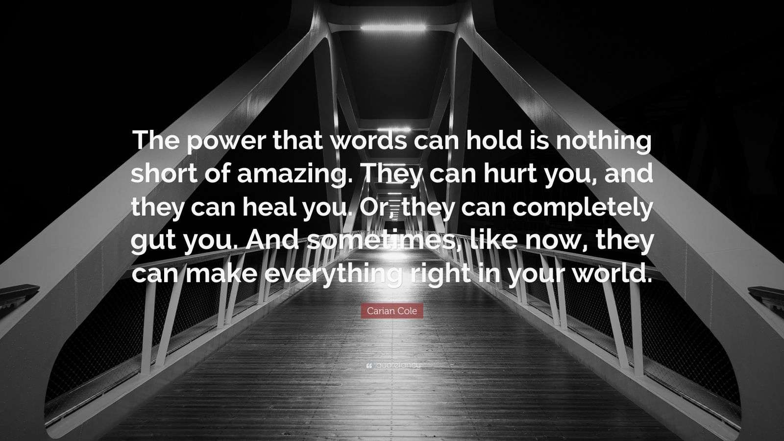 Carian Cole Quote “The power that words can hold is nothing short of amazing. They can hurt you