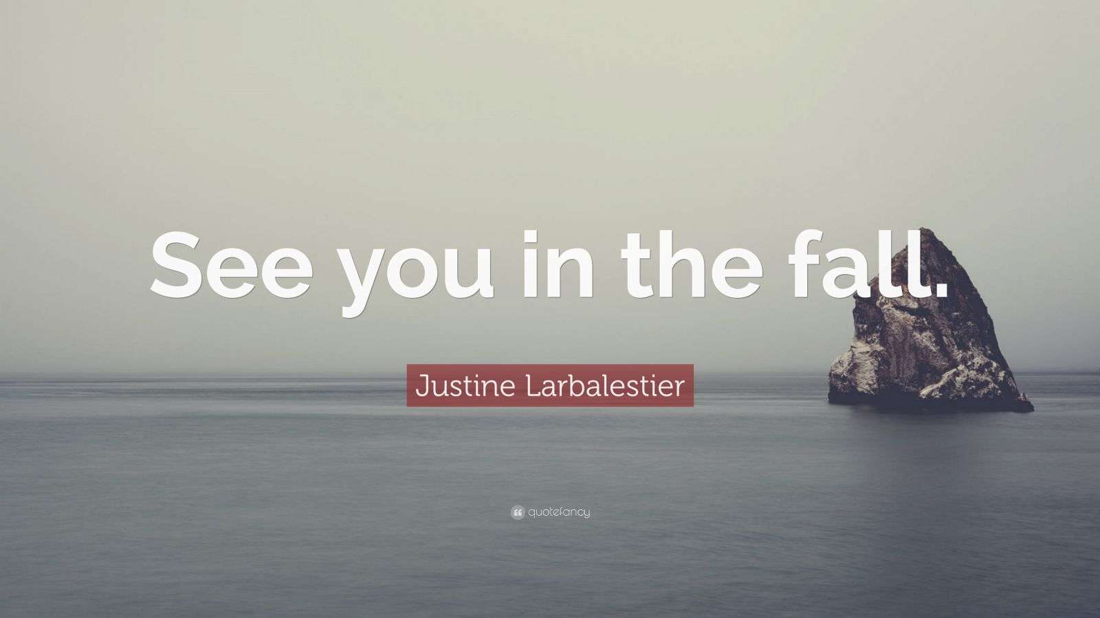 Justine Larbalestier Quote “See you in the fall.”