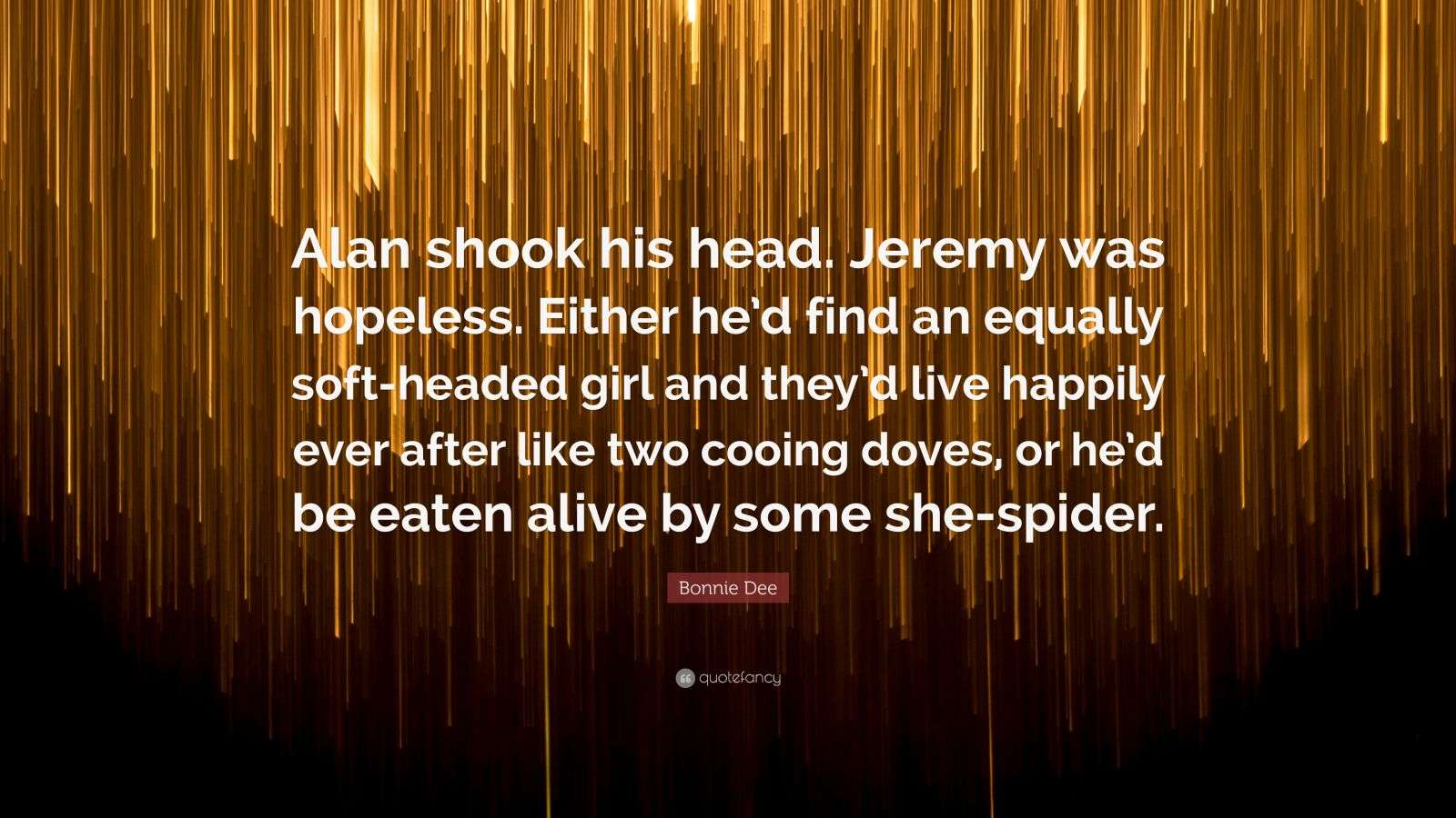 Bonnie Dee Quote: “Alan shook his head. Jeremy was hopeless. Either he ...