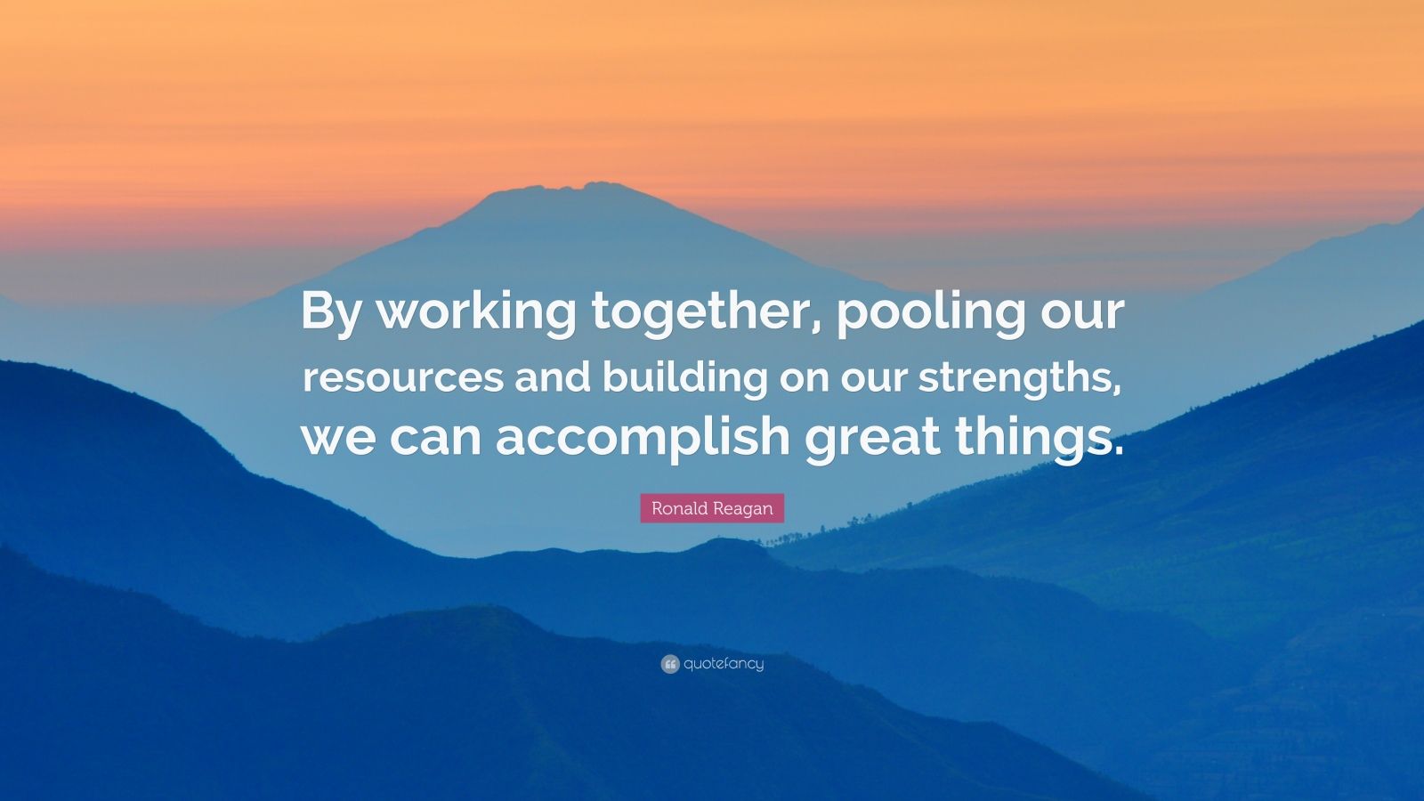 Ronald Reagan Quote: \u201cBy working together, pooling our resources and ...