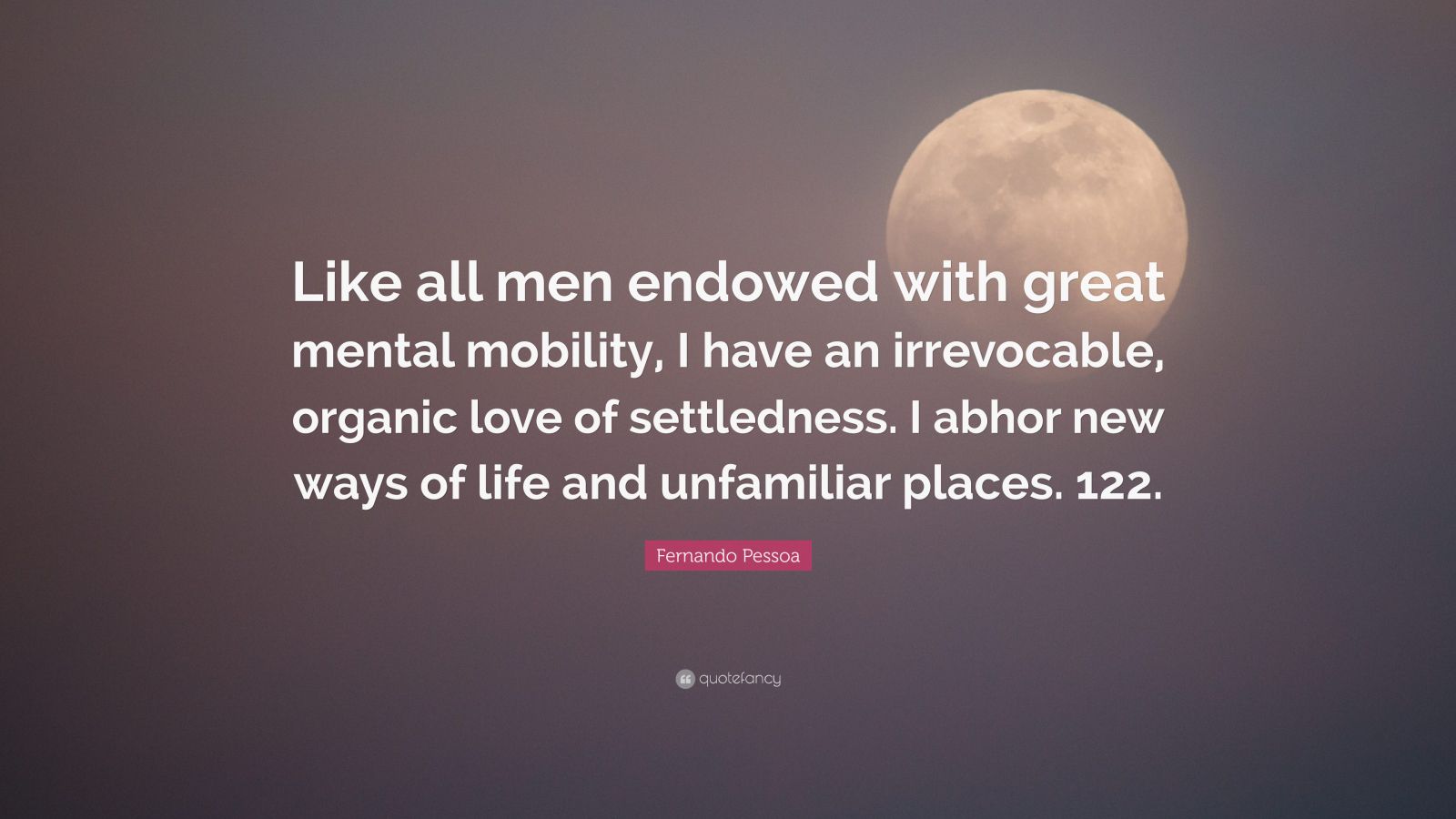 Fernando Pessoa Quote: “Like all men endowed with great mental mobility ...
