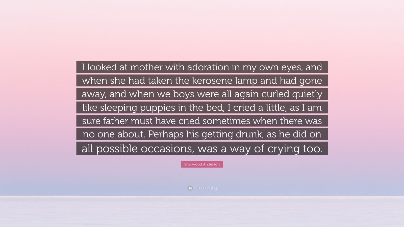 Sherwood Anderson Quote: “i Looked At Mother With Adoration In My Own 