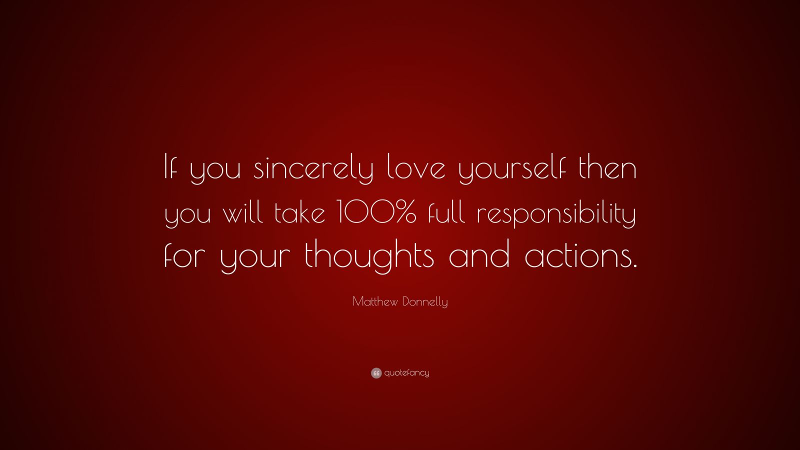 Matthew Donnelly Quote: “If you sincerely love yourself then you will ...