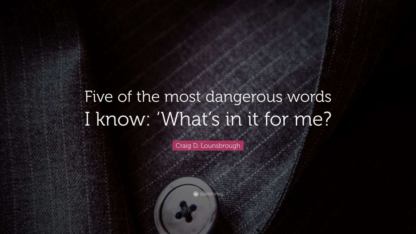 Craig D Lounsbrough Quote “five Of The Most Dangerous Words I Know