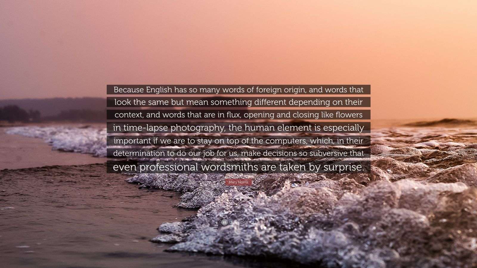 Mary Norris Quote “Because English has so many words of foreign origin