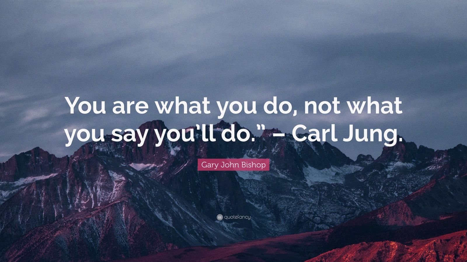 Gary John Bishop Quote: “You Are What You Do, Not What You Say You’ll ...