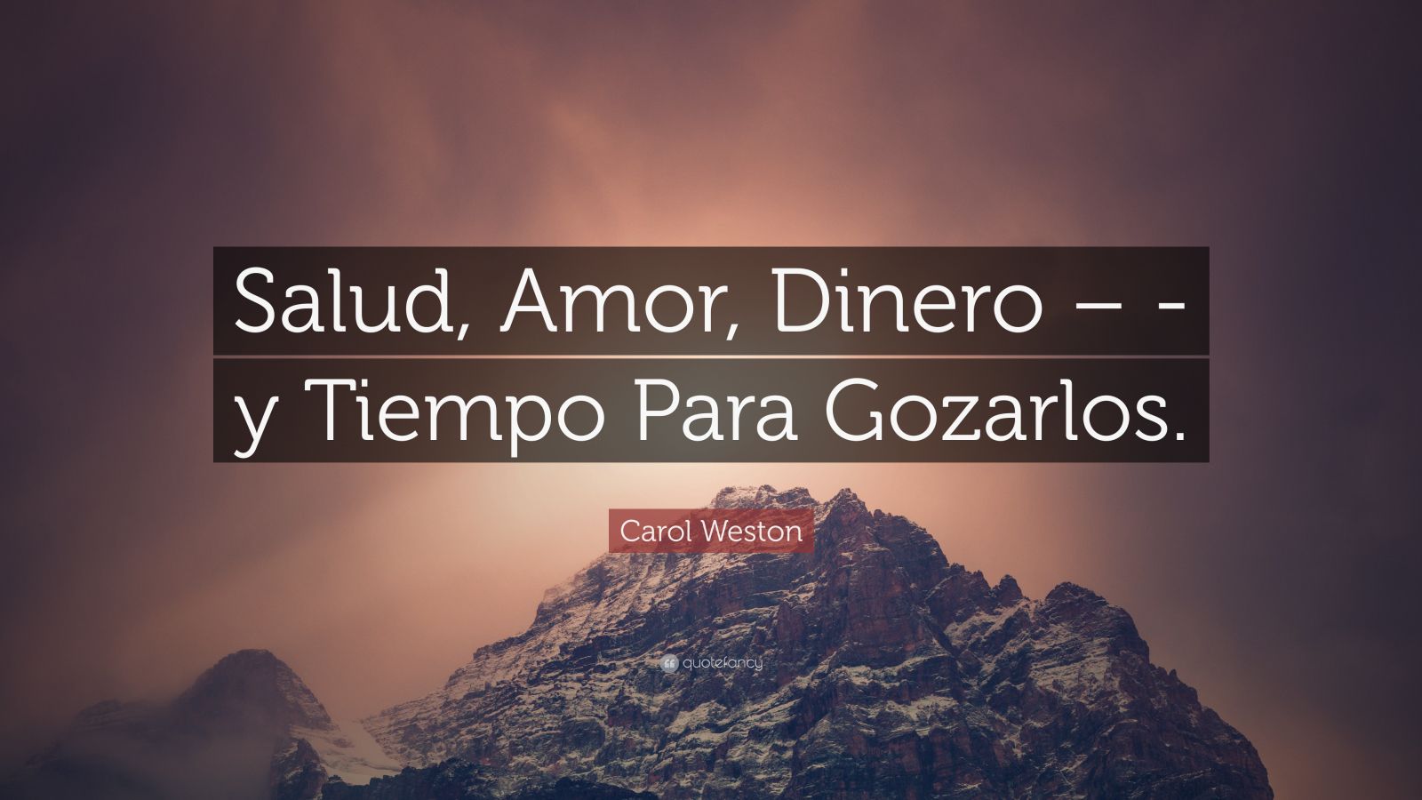 Carol Weston Quote “salud Amor Dinero Y Tiempo Para Gozarlos” 7483