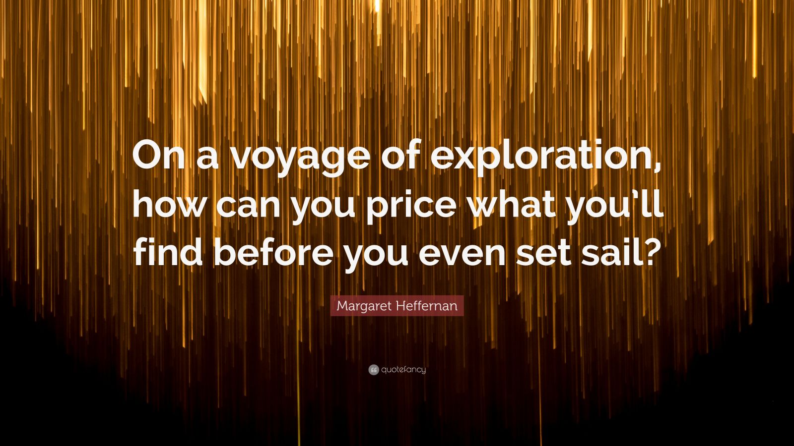 margaret-heffernan-quote-on-a-voyage-of-exploration-how-can-you