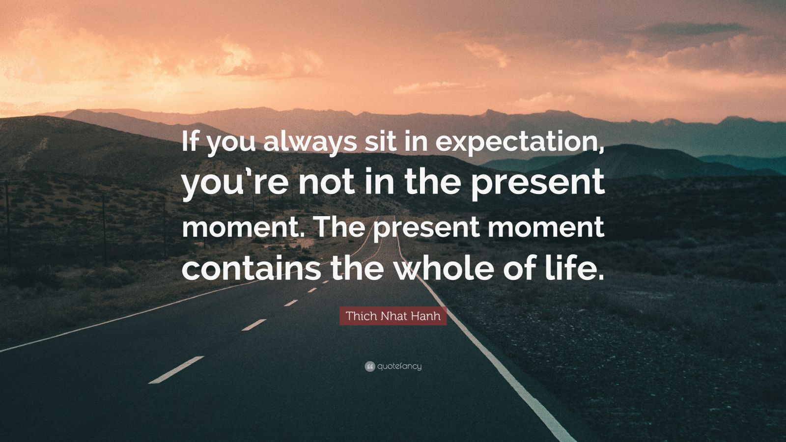 Thich Nhat Hanh Quote: “If you always sit in expectation, you’re not in ...