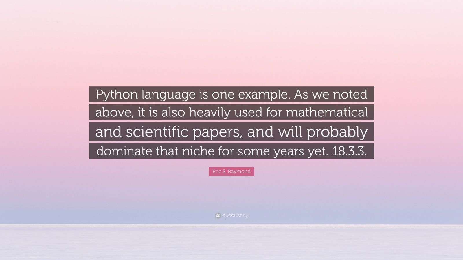 Eric S. Raymond Quote: “Python language is one example. As we noted ...