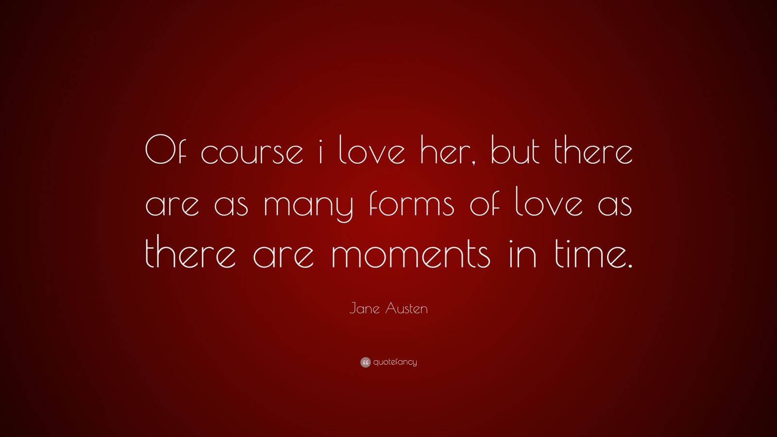 jane-austen-quote-of-course-i-love-her-but-there-are-as-many-forms