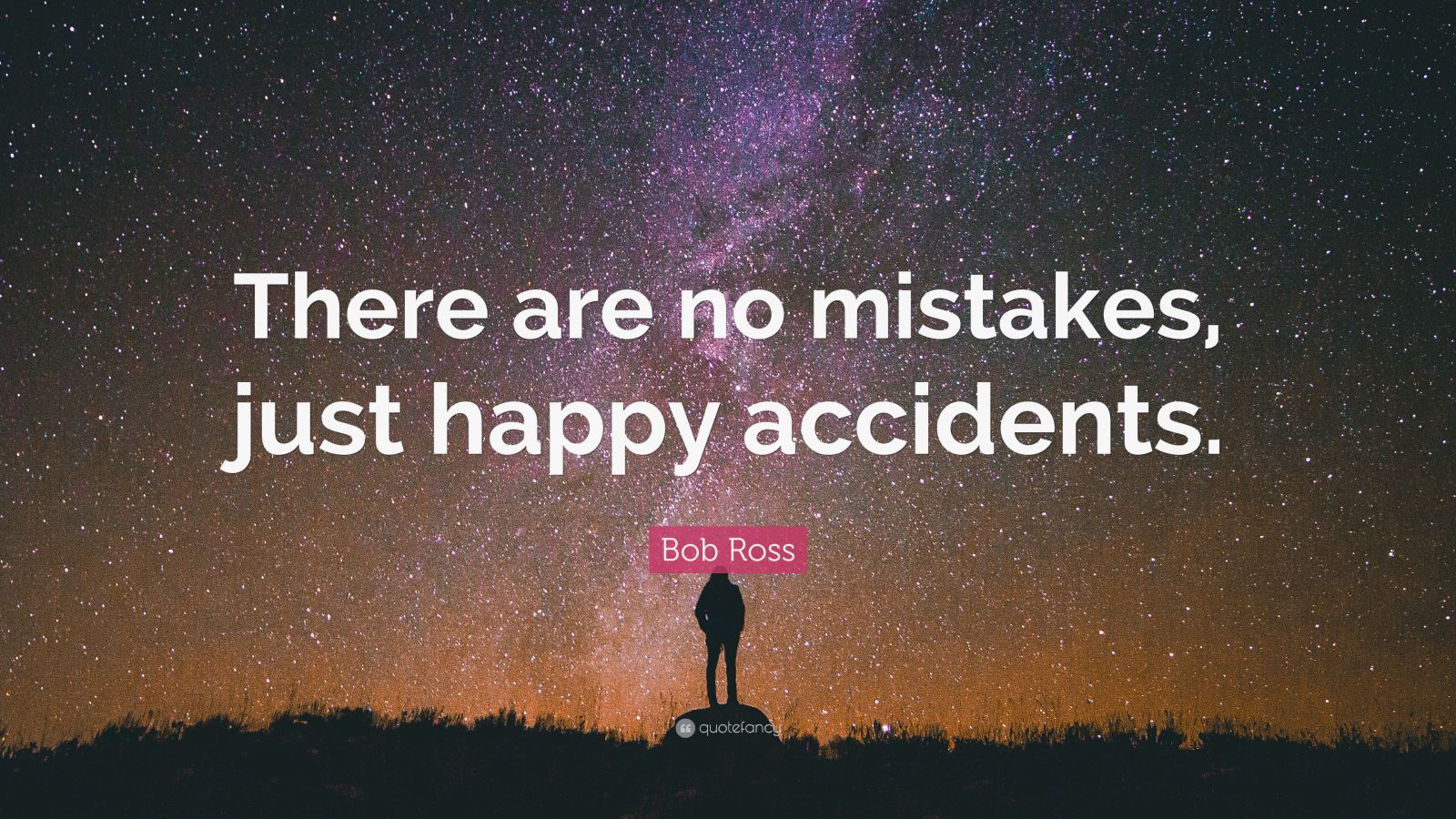 Bob Ross Quote “There are no mistakes, just happy accidents.”