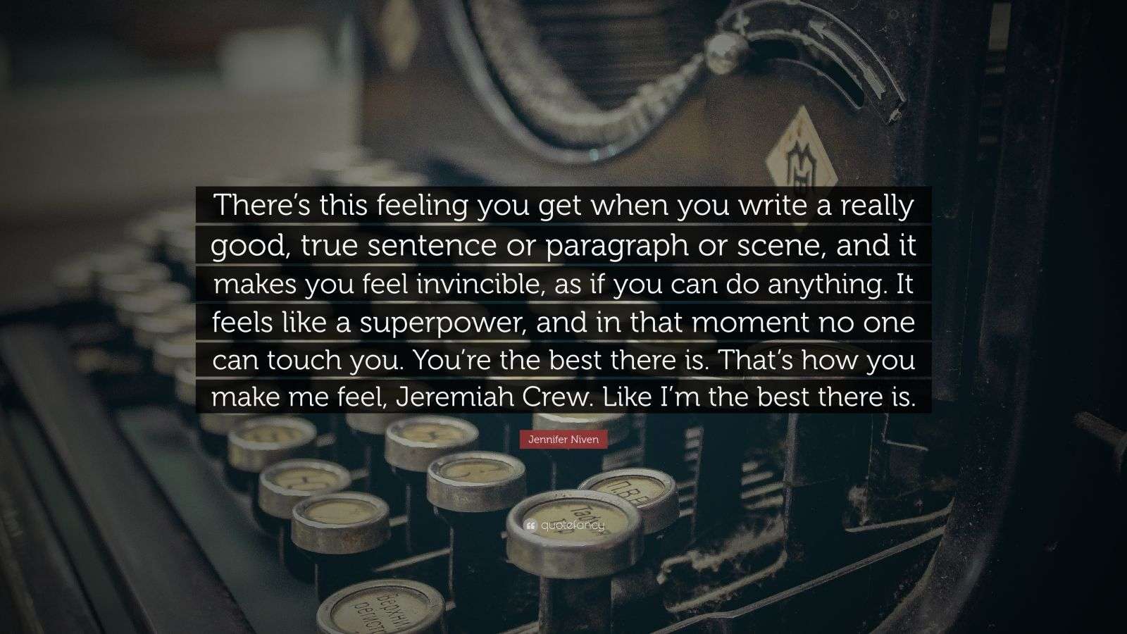 Jennifer Niven Quote “There’s this feeling you get when you write a