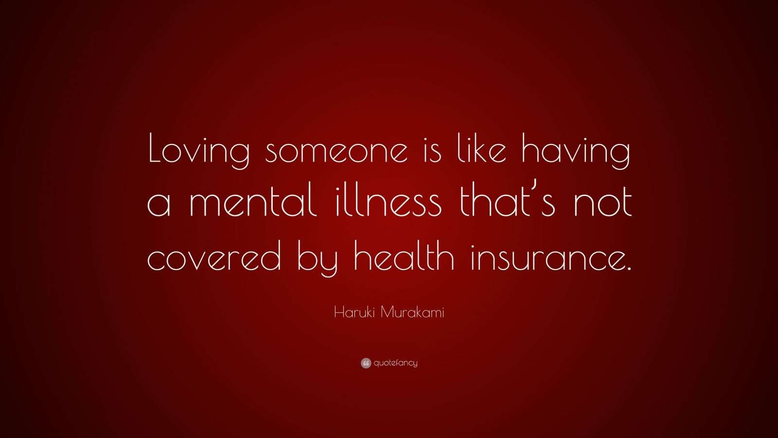 Haruki Murakami Quote “Loving someone is like having a mental illness