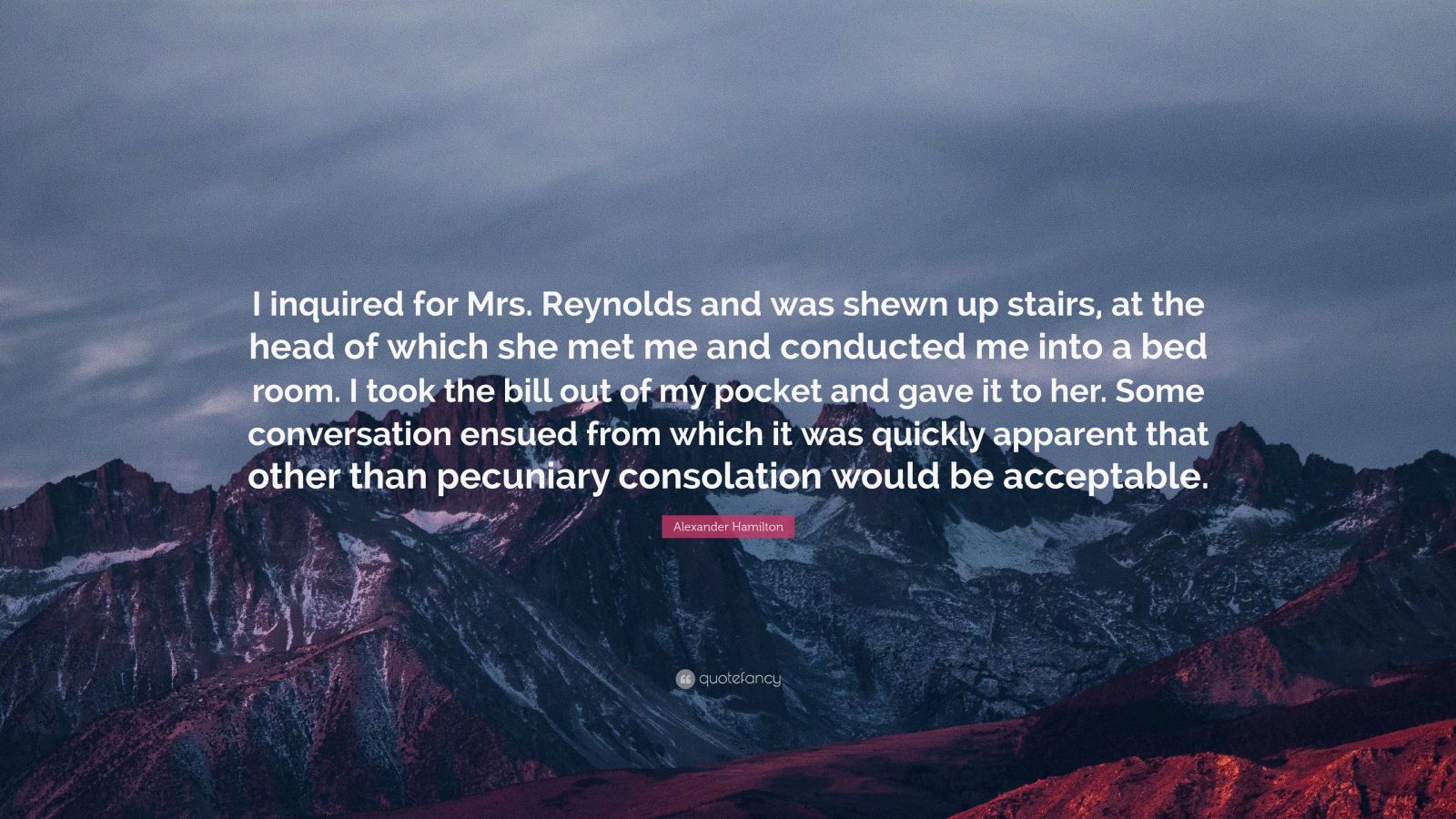 Alexander Hamilton Quote: “I inquired for Mrs. Reynolds and was shewn ...