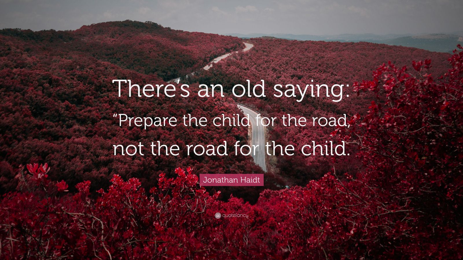 Jonathan Haidt Quote: “There’s An Old Saying: “Prepare The Child For ...