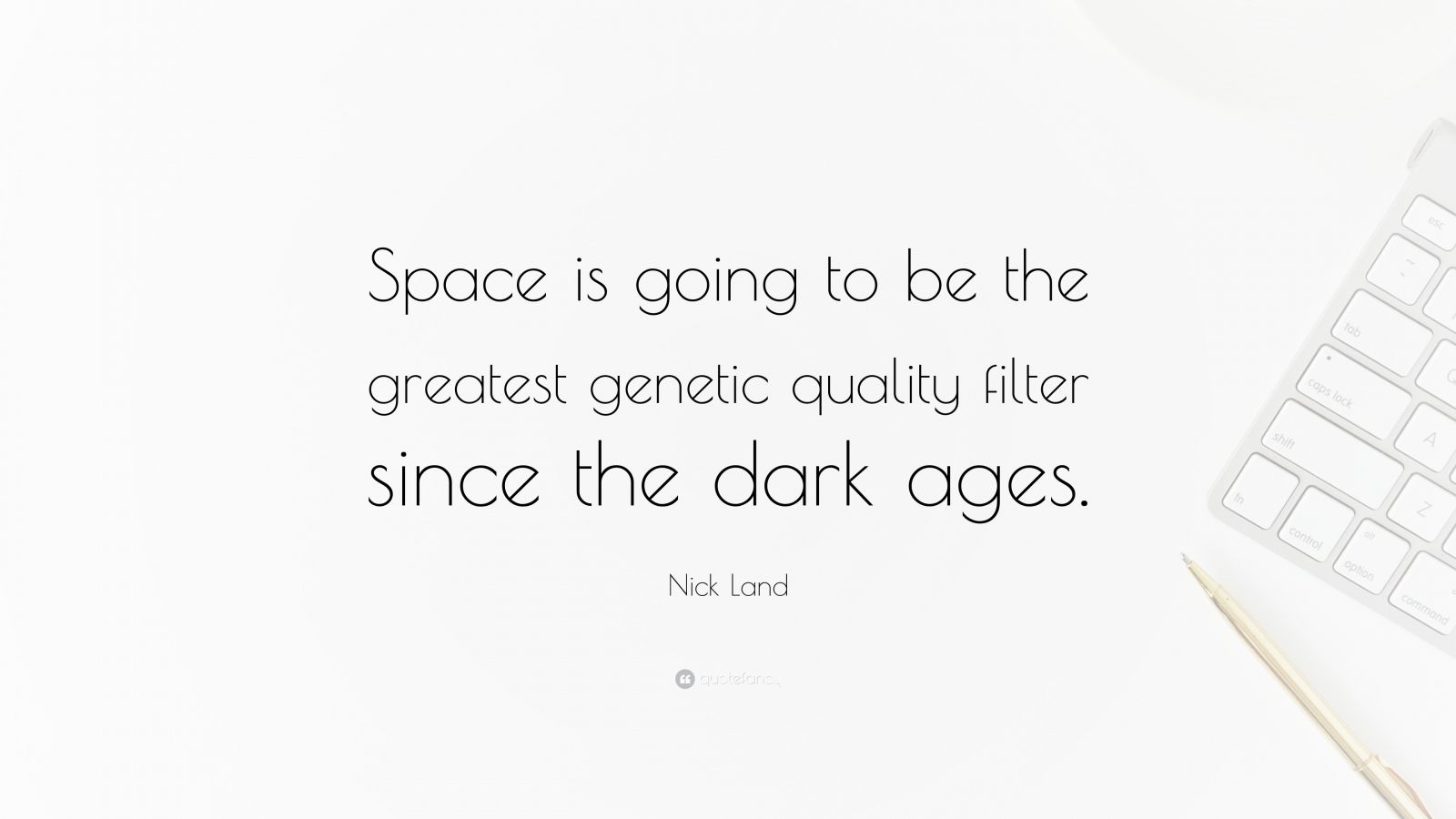 Nick Land Quote: “space Is Going To Be The Greatest Genetic Quality 