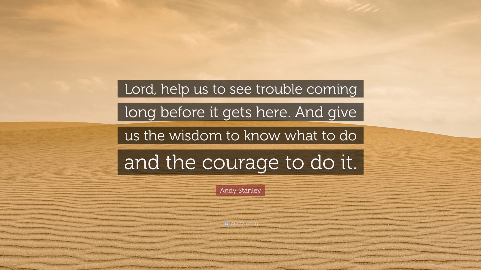 Andy Stanley Quote: “Lord, help us to see trouble coming long before it