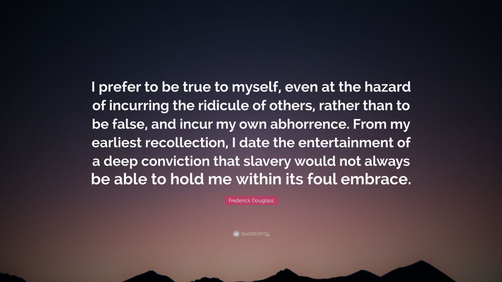 Frederick Douglass Quote: “I prefer to be true to myself, even at the ...