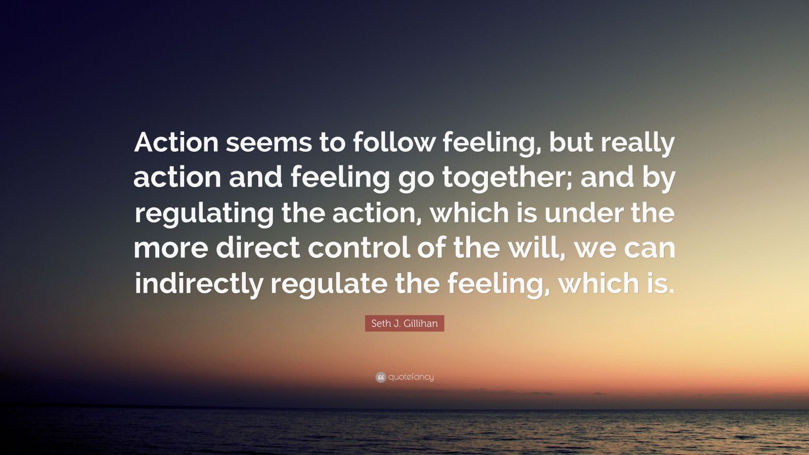 Seth J. Gillihan Quote: “action Seems To Follow Feeling, But Really 