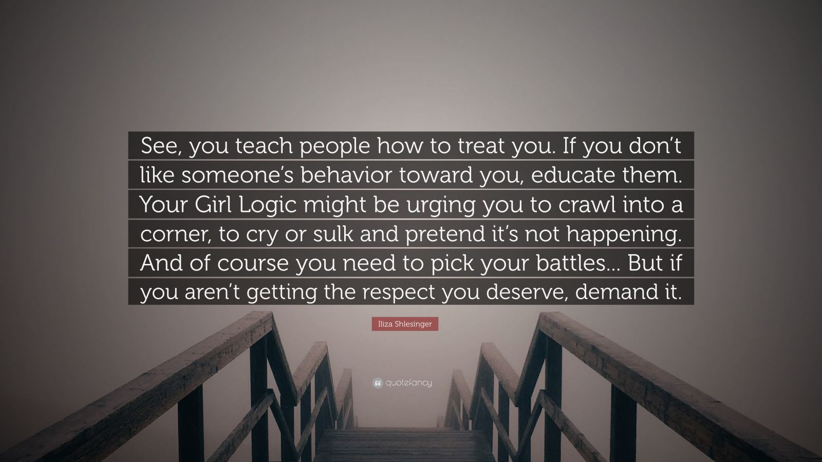 Iliza Shlesinger Quote: “See, you teach people how to treat you. If you ...