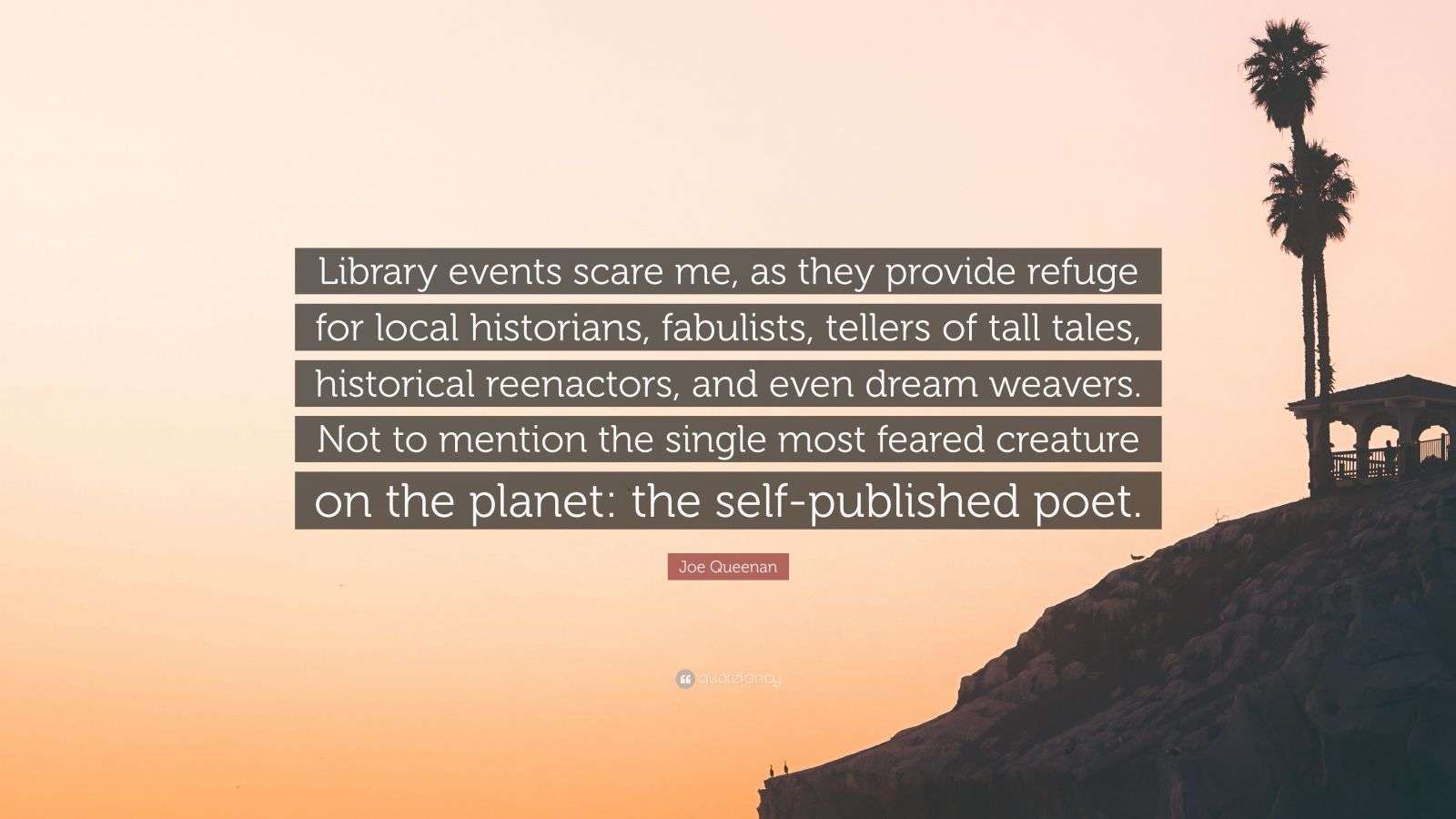 Joe Queenan Quote “Library events scare me, as they provide refuge for