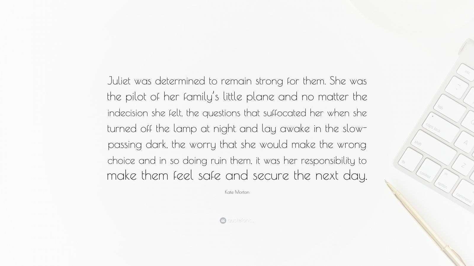 Kate Morton Quote “Juliet was determined to remain strong for them