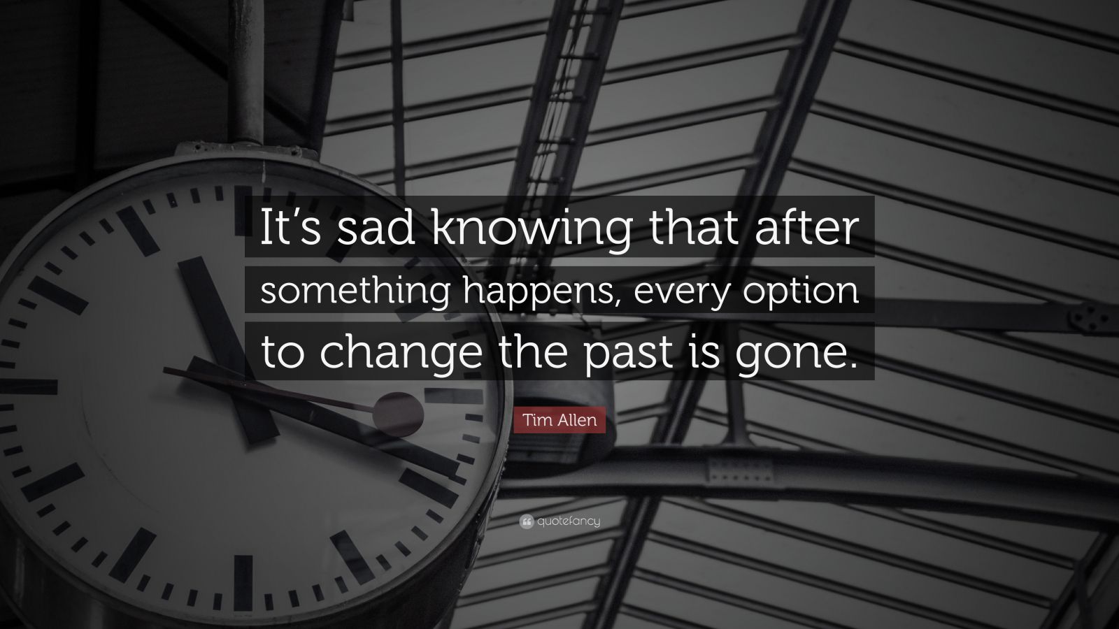 Tim Allen Quote: “It’s Sad Knowing That After Something Happens, Every ...